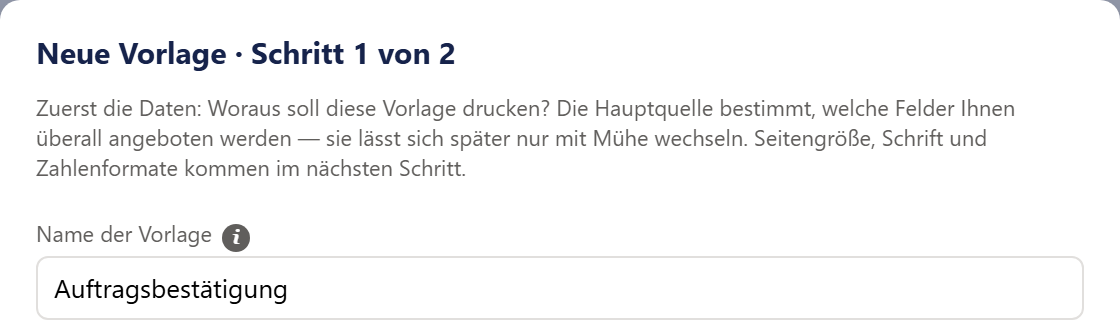 Der obere Teil des Fensters »Neue Vorlage · Schritt 1 von 2«: der Titel, ein kurzer Hinweis, dass zuerst die Daten kommen, und das Feld »Name der Vorlage« mit »Auftragsbestätigung«.