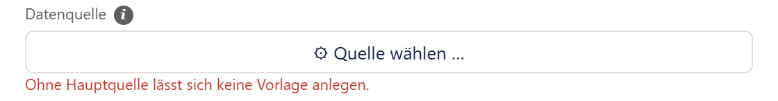 Der Abschnitt »Datenquelle« im Fenster Schritt 1: der breite Knopf »⚙ Quelle wählen …« und darunter in Rot »Ohne Hauptquelle lässt sich keine Vorlage anlegen.«
