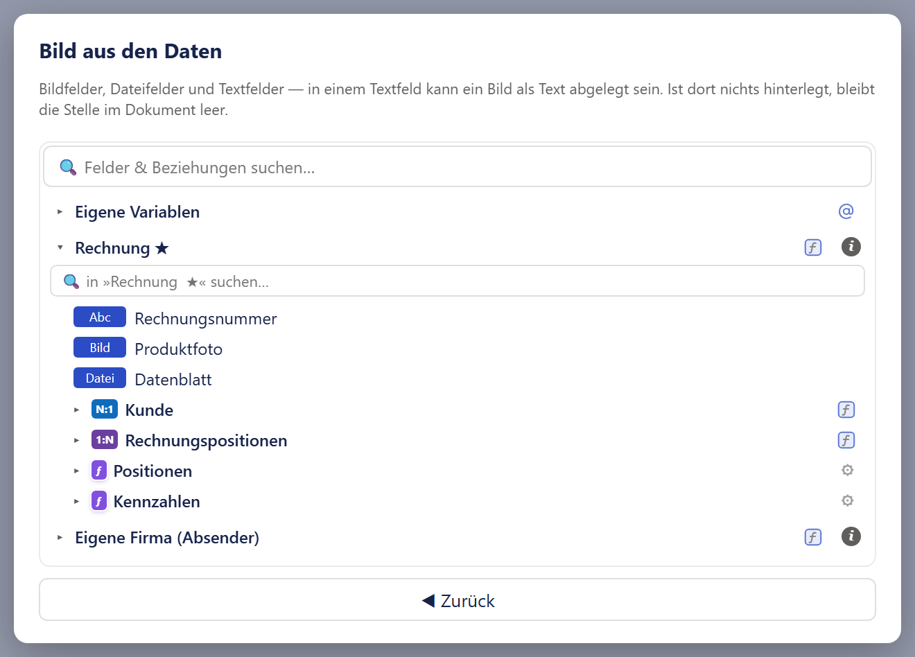 Ausschnitt eines Fensters mit der Überschrift »Bild aus den Daten« und dem grauen Hinweis »Bildfelder, Dateifelder und Textfelder — in einem Textfeld kann ein Bild als Text abgelegt sein. Ist dort nichts hinterlegt, bleibt die Stelle im Dokument leer.« Darunter ein Rahmen mit dem Suchfeld »Felder & Beziehungen suchen…« und einem Baum. Die erste Zeile »Eigene Variablen« ist zugeklappt, darunter steht aufgeklappt »Rechnung ★« mit einem zweiten Suchfeld »in »Rechnung ★« suchen…«. Eingerückt folgen drei Felder, jedes mit einem blauen Abzeichen vor dem Namen: »Abc« vor »Rechnungsnummer«, »Bild« vor »Produktfoto« und »Datei« vor »Datenblatt«. Danach stehen zugeklappt die Beziehungen »Kunde« (Abzeichen N:1) und »Rechnungspositionen« (Abzeichen 1:N) sowie die Regeln »Positionen« und »Kennzahlen«. Unter »Rechnung« folgt zugeklappt »Eigene Firma (Absender)«. Am unteren Rand steht der Knopf »◀ Zurück«.