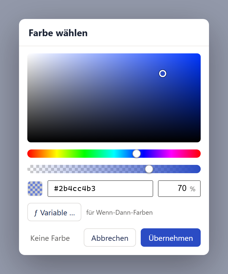 Das Fenster »Farbe wählen«, ein weißes Fenster mit abgerundeten Ecken auf abgedunkeltem Hintergrund. Oben links die Überschrift »Farbe wählen«. Darunter eine große Farbfläche in Blautönen: links oben fast weiß, nach rechts zunehmend gesättigtes Blau, nach unten zu Schwarz abdunkelnd; in der oberen rechten Hälfte ein kleiner runder Punkt mit weißem Rand. Darunter eine Regenbogenleiste für den Farbton mit einem runden Griff im Blaubereich und eine Deckkraft-Leiste, die links durchsichtig (kariert) beginnt und rechts in volles Blau übergeht, mit Griff bei etwa 70 Prozent. In der nächsten Zeile ein kleines kariertes, blau getöntes Quadrat als Vorschau, ein Feld mit dem Code »#2b4cc4b3« und ein Feld mit »70 %«. Darunter ein Knopf »ƒ Variable …« mit dem grauen Zusatz »für Wenn-Dann-Farben«. Unten links der stille Knopf »Keine Farbe«, rechts »Abbrechen« (weiß) und »Übernehmen« (blau).
