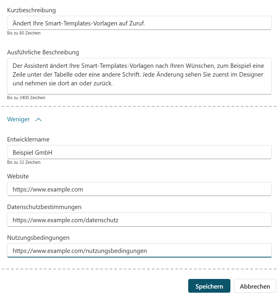 Das Formular »Details bearbeiten«, aus drei Teilen zusammengesetzt; gestrichelte waagerechte Linien zeigen die Stellen, an denen Teile des Fensters ausgelassen sind. Oben das Feld »Kurzbeschreibung« mit dem Beispieltext »Ändert Ihre Smart-Templates-Vorlagen auf Zuruf.« und dem Hinweis »Bis zu 80 Zeichen«, darunter das größere Feld »Ausführliche Beschreibung« mit einem dreizeiligen Beispieltext und dem Hinweis »Bis zu 3400 Zeichen«. Unter der ersten Linie der blaue Schalter »Weniger« mit einem Pfeil nach oben, der Bereich ist also aufgeklappt, und die Felder »Entwicklername« (Beispieltext »Beispiel GmbH«, Hinweis »Bis zu 32 Zeichen«), »Website« (https://www.example.com), »Datenschutzbestimmungen« (https://www.example.com/datenschutz) und »Nutzungsbedingungen« (https://www.example.com/nutzungsbedingungen). Unter der zweiten Linie der dunkle Knopf »Speichern« und der weiße Knopf »Abbrechen«.