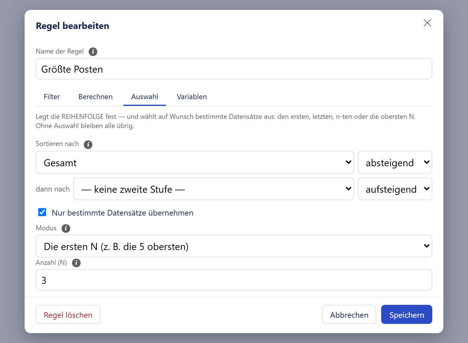Das Fenster »Regel bearbeiten« mit dem Namen »Größte Posten«; der Reiter »Auswahl« ist unterstrichen. Unter den Reitern steht ein grauer Erklärungstext: Der Reiter legt die Reihenfolge fest und wählt auf Wunsch bestimmte Datensätze aus; ohne Auswahl bleiben alle übrig. Darunter »Sortieren nach« mit zwei Auswahllisten nebeneinander: »Gesamt« und »absteigend«. Eine Zeile tiefer »dann nach« mit »— keine zweite Stufe —« und »aufsteigend«. Weiter unten ein angehaktes Kästchen »Nur bestimmte Datensätze übernehmen«, darunter »Modus« mit der Auswahl »Die ersten N (z. B. die 5 obersten)« und »Anzahl (N)« mit der Zahl 3. Ganz unten die Leiste mit »Regel löschen«, »Abbrechen« und »Speichern«.