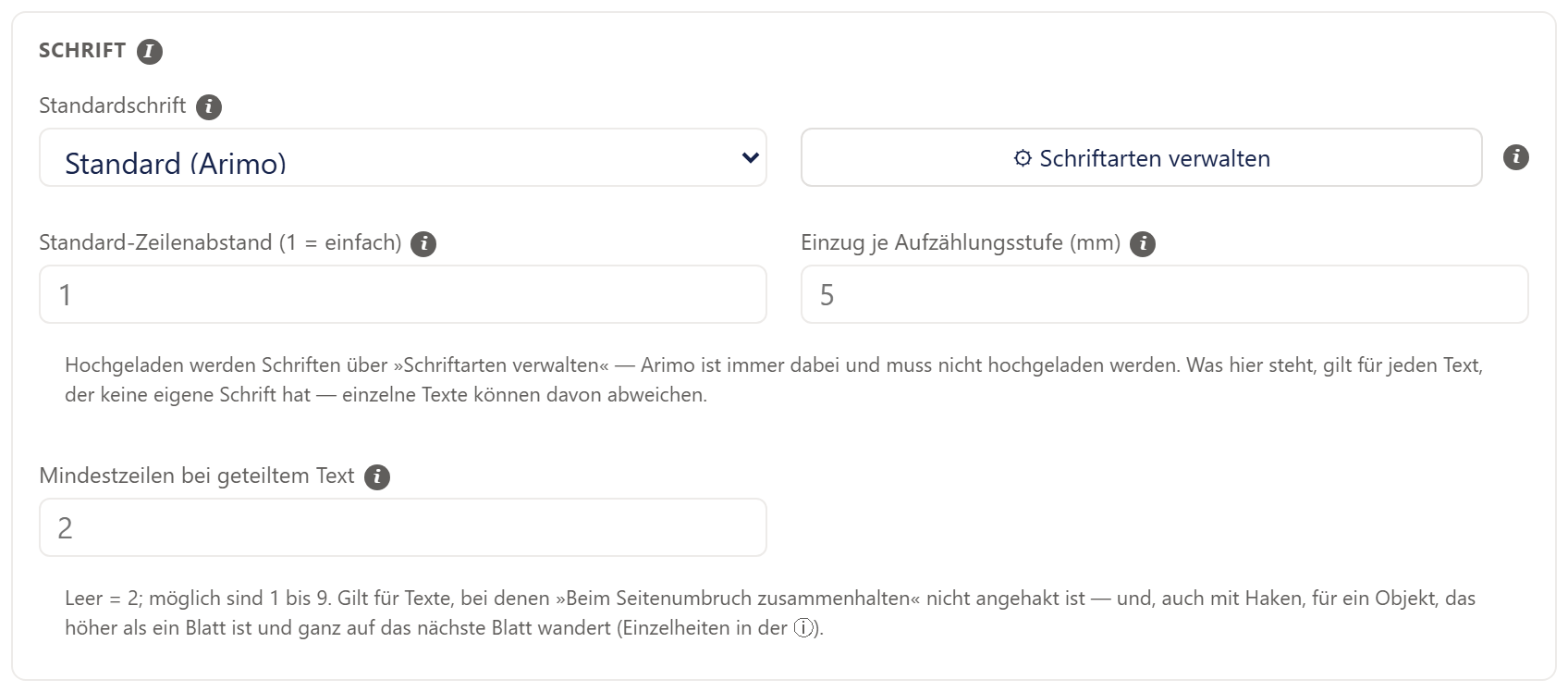 Der Abschnitt »SCHRIFT« im Reiter »Schrift« des Fensters »Vorlageneinstellungen«, mit einem kleinen »i«-Symbol hinter der Überschrift. Links steht die Auswahl »Standardschrift« (eingestellt auf »Standard (Arimo)«), daneben der breite Knopf »⚙ Schriftarten verwalten« mit einem »i«-Symbol rechts. Darunter folgen zwei Zahlenfelder nebeneinander, »Standard-Zeilenabstand (1 = einfach)« und »Einzug je Aufzählungsstufe (mm)«, und ein grauer Hinweis: Schriften werden über »Schriftarten verwalten« hochgeladen, Arimo ist immer dabei. Weiter unten steht das Feld »Mindestzeilen bei geteiltem Text« mit einem »i«-Symbol und einem zweiten grauen Hinweis: Leer = 2, möglich sind 1 bis 9. Die drei Zahlenfelder zeigen in Grau ihre Vorgaben 1, 5 und 2.
